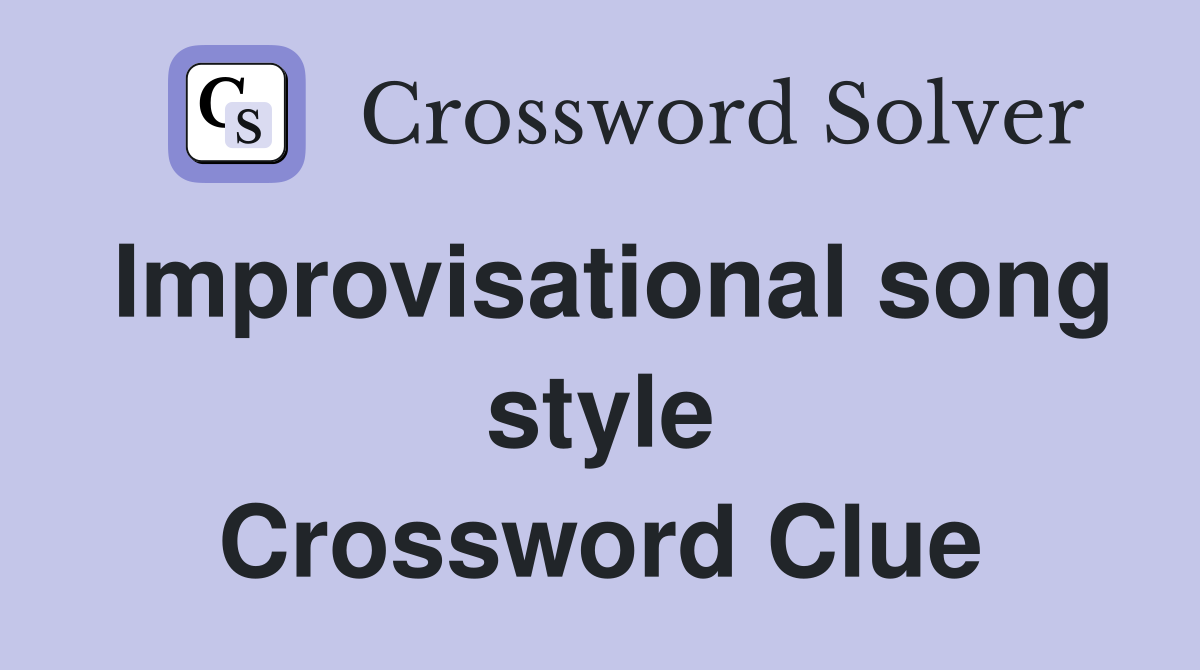 Improvisational song style Crossword Clue