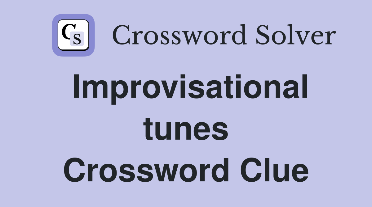 Improvisational tunes Crossword Clue