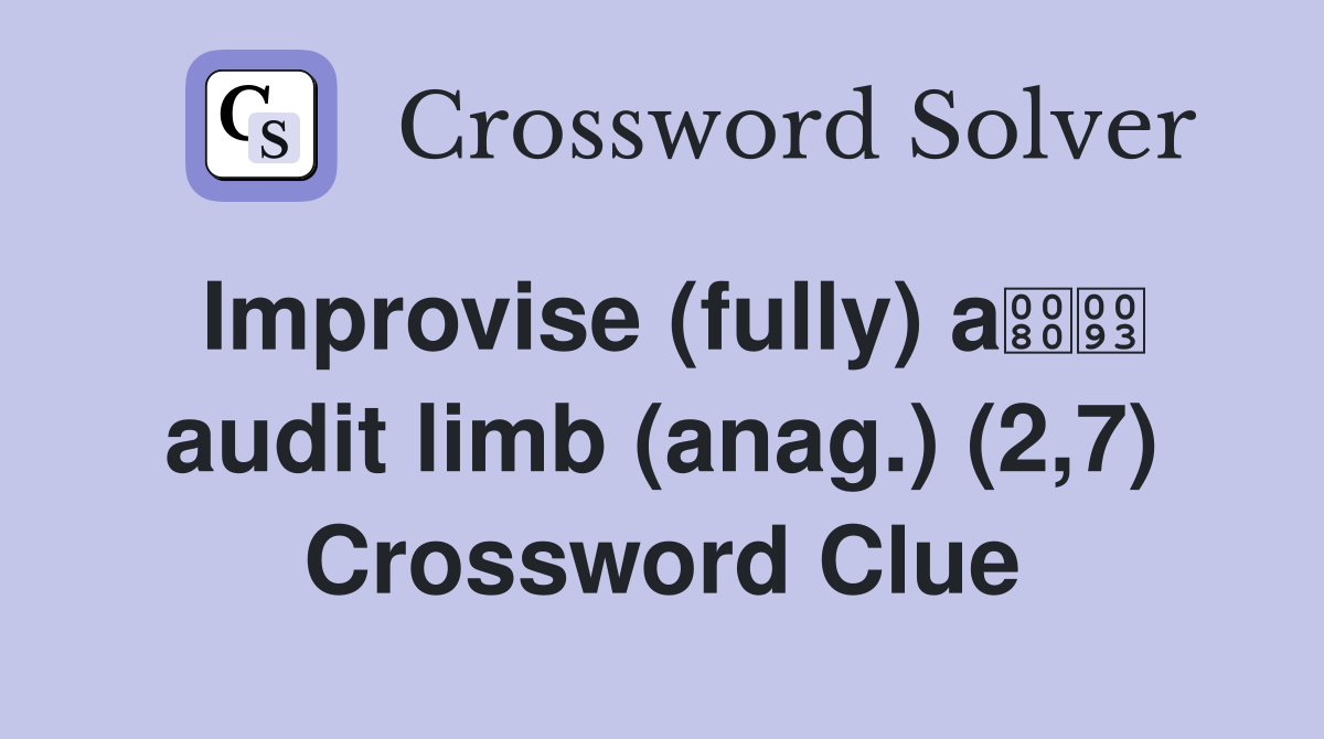 Improvise (fully) a audit limb (anag.) (2,7) Crossword Clue