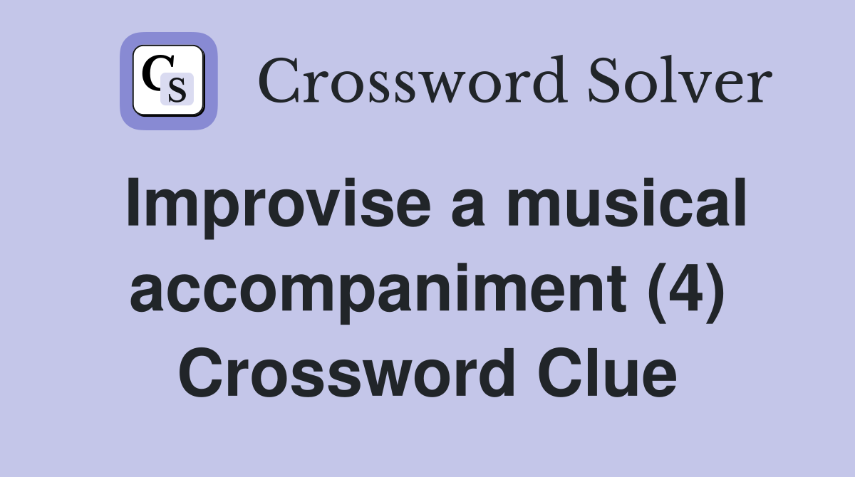 Improvise a musical accompaniment (4) Crossword Clue
