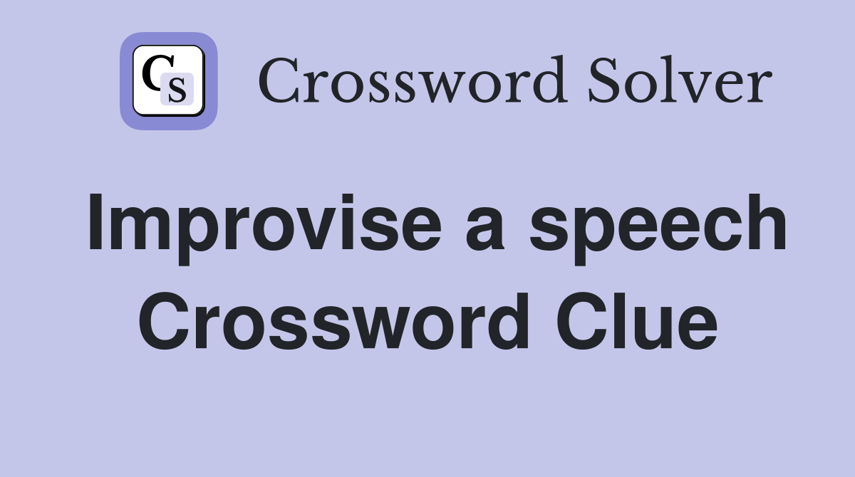 Improvise a speech Crossword Clue