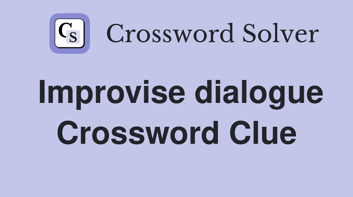 Improvise dialogue Crossword Clue