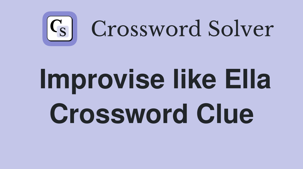 Improvise like Ella Crossword Clue