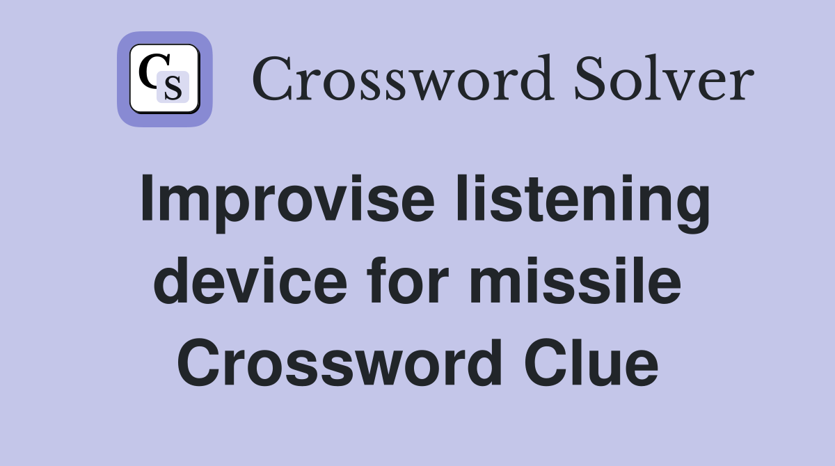 Improvise listening device for missile Crossword Clue