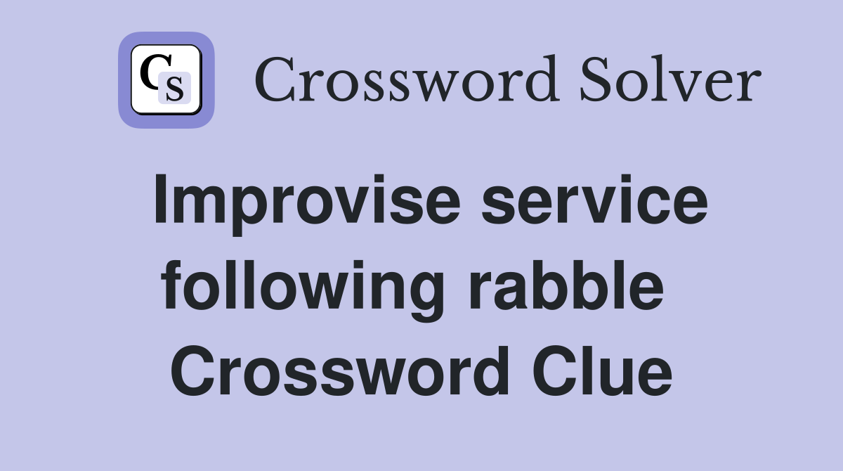 Improvise service following rabble  Crossword Clue