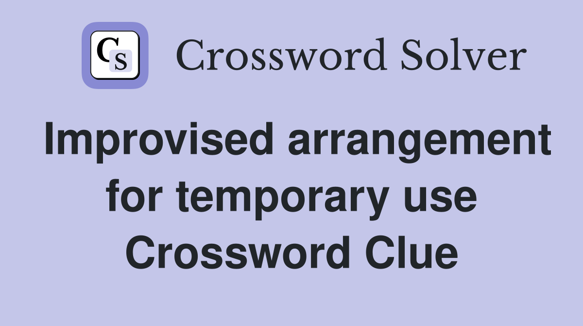Improvised arrangement for temporary use Crossword Clue