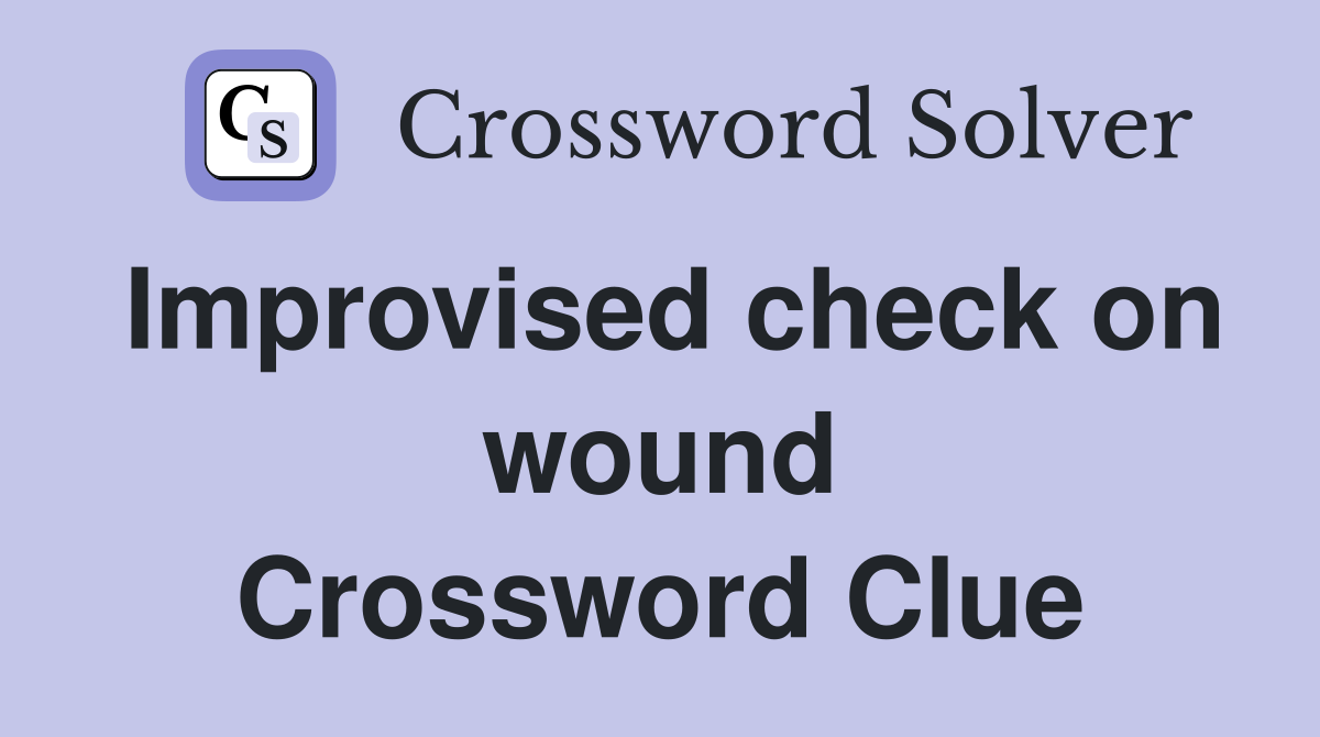 Improvised check on wound Crossword Clue