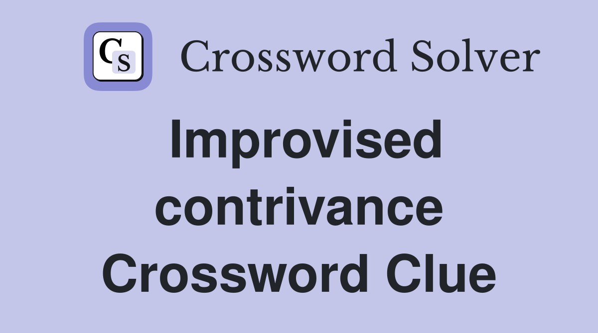 Improvised contrivance Crossword Clue