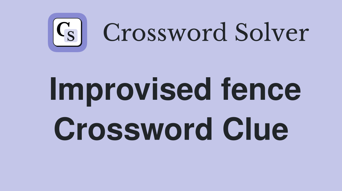 Improvised fence Crossword Clue