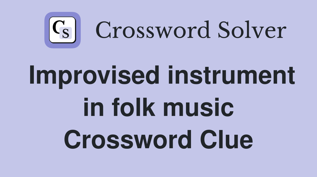 Improvised instrument in folk music Crossword Clue