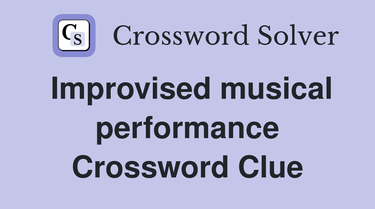 Improvised musical performance Crossword Clue