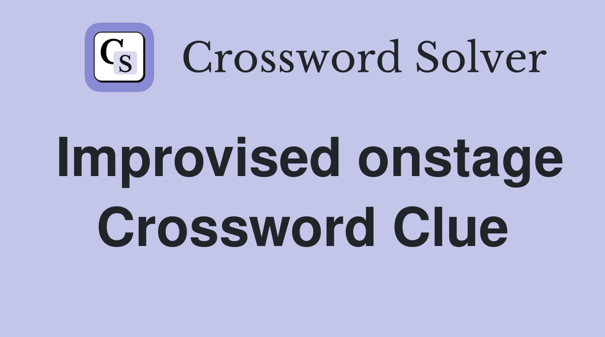 Improvised onstage Crossword Clue
