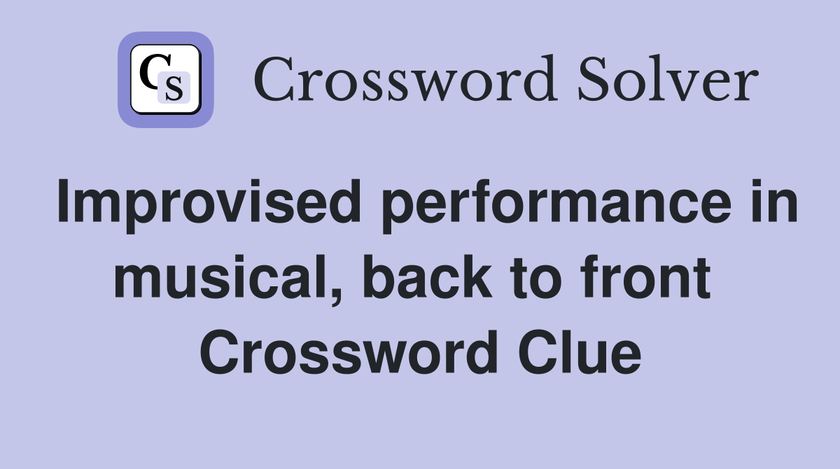 Improvised performance in musical, back to front  Crossword Clue