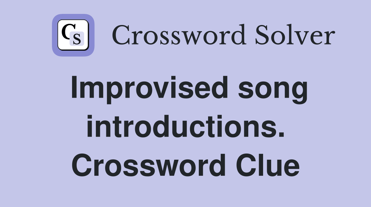 Improvised song introductions. Crossword Clue