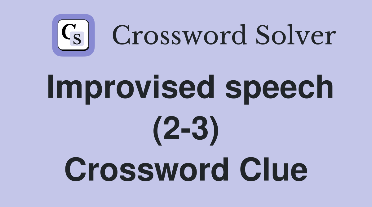 Improvised speech (2-3) Crossword Clue