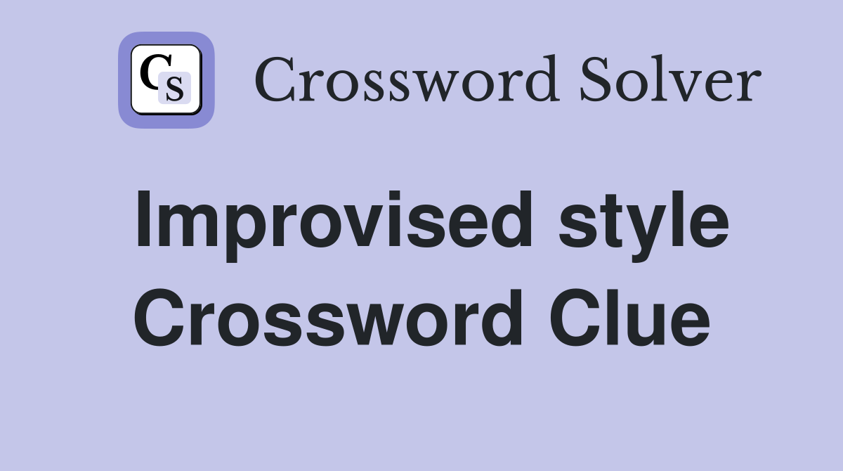 Improvised style Crossword Clue
