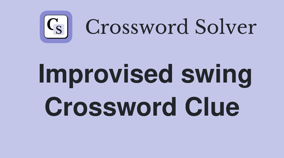 Improvised swing Crossword Clue