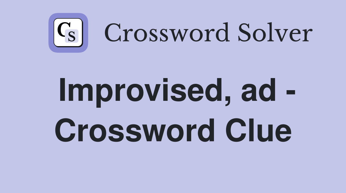 Improvised, ad - Crossword Clue