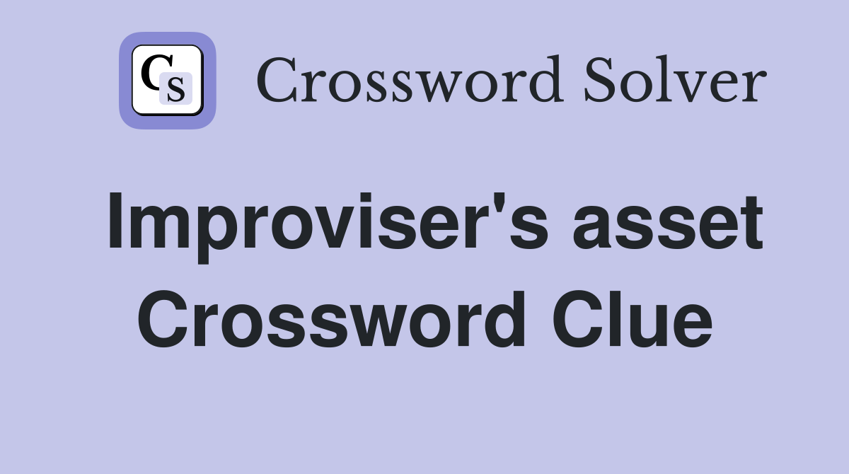 Improviser's asset Crossword Clue