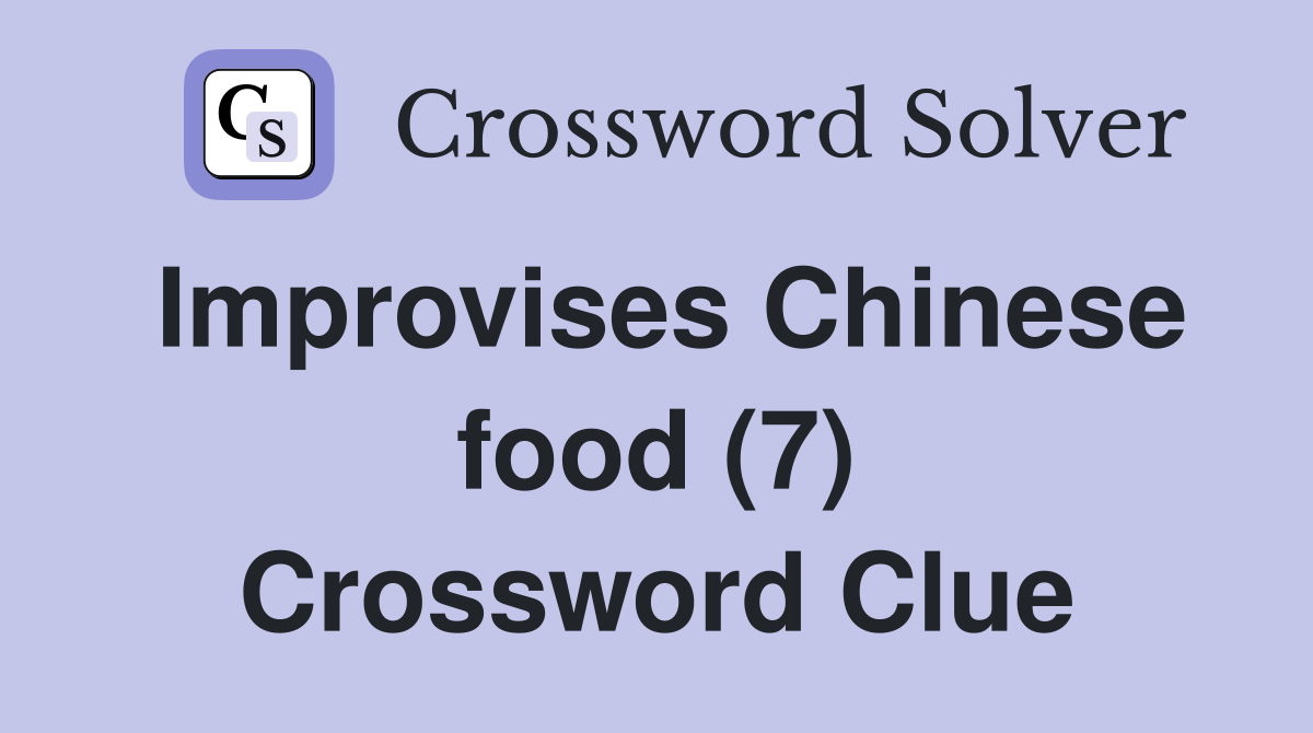 Improvises Chinese food (7) Crossword Clue