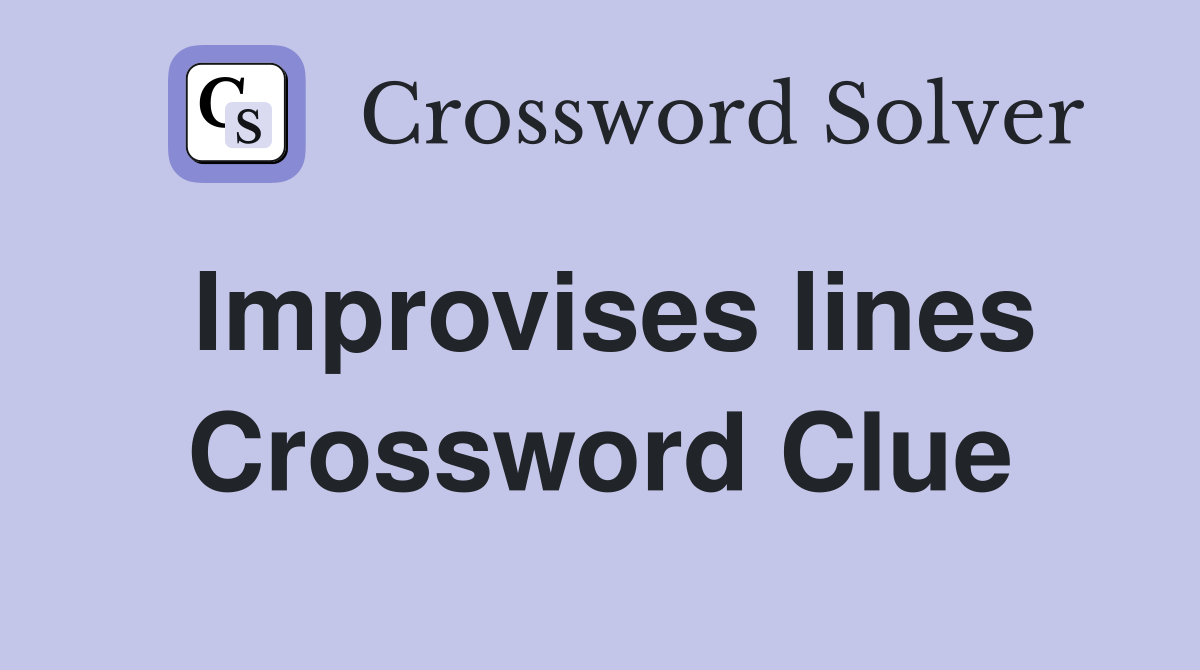 Improvises lines Crossword Clue