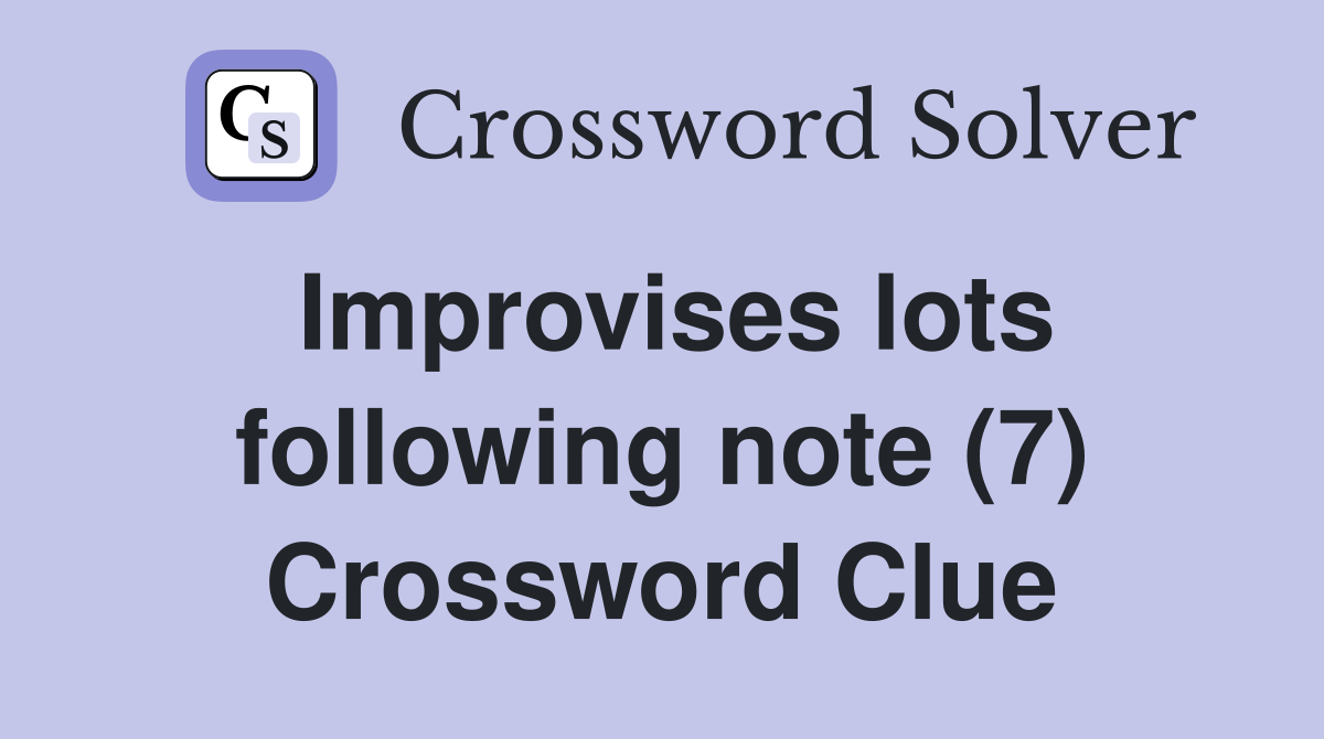 Improvises lots following note (7) Crossword Clue