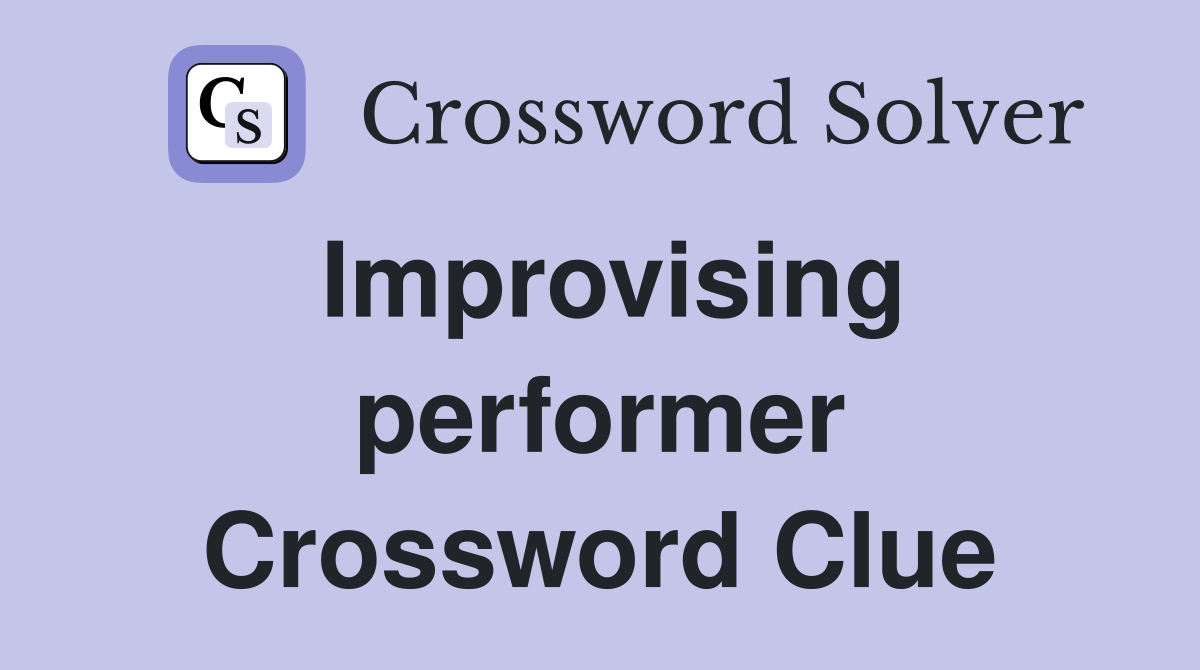 Improvising performer Crossword Clue