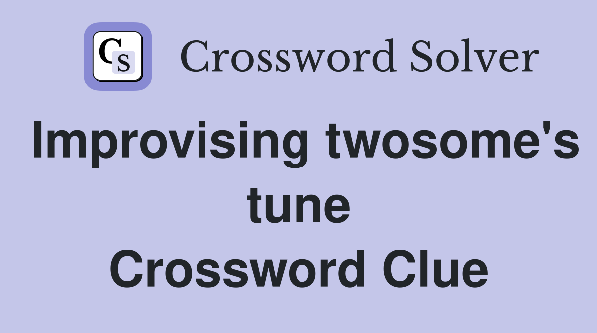 Improvising twosome's tune Crossword Clue