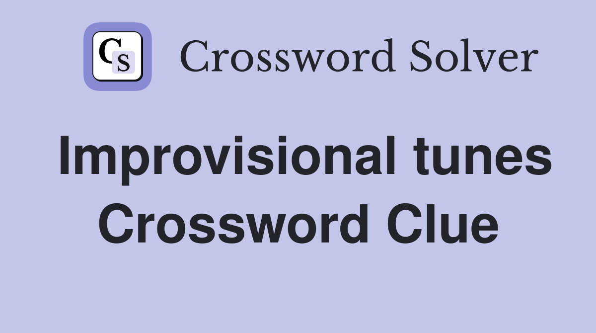 Improvisional tunes Crossword Clue