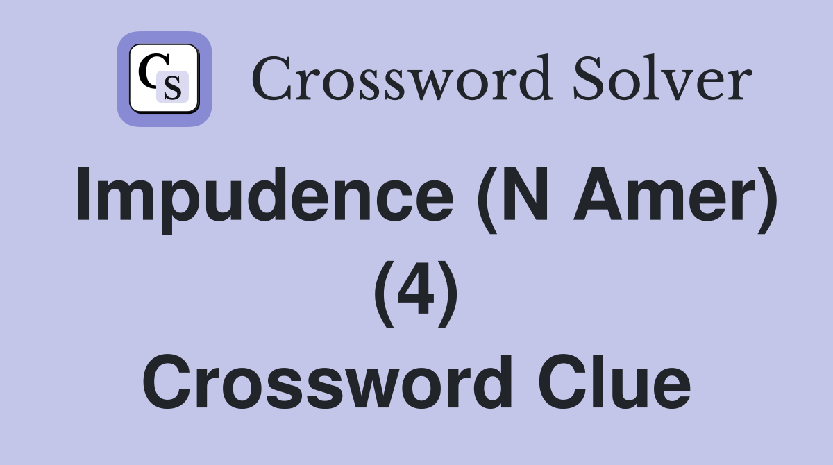 Impudence (N Amer) (4) Crossword Clue