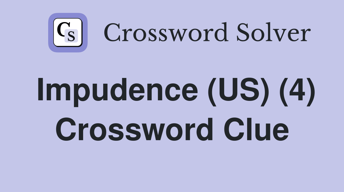 Impudence (US) (4) Crossword Clue