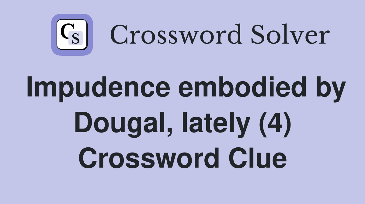 Impudence embodied by Dougal, lately (4) Crossword Clue