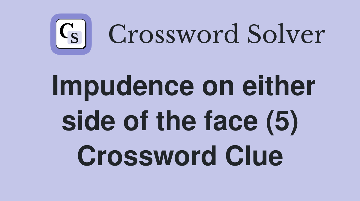 Impudence on either side of the face (5) Crossword Clue