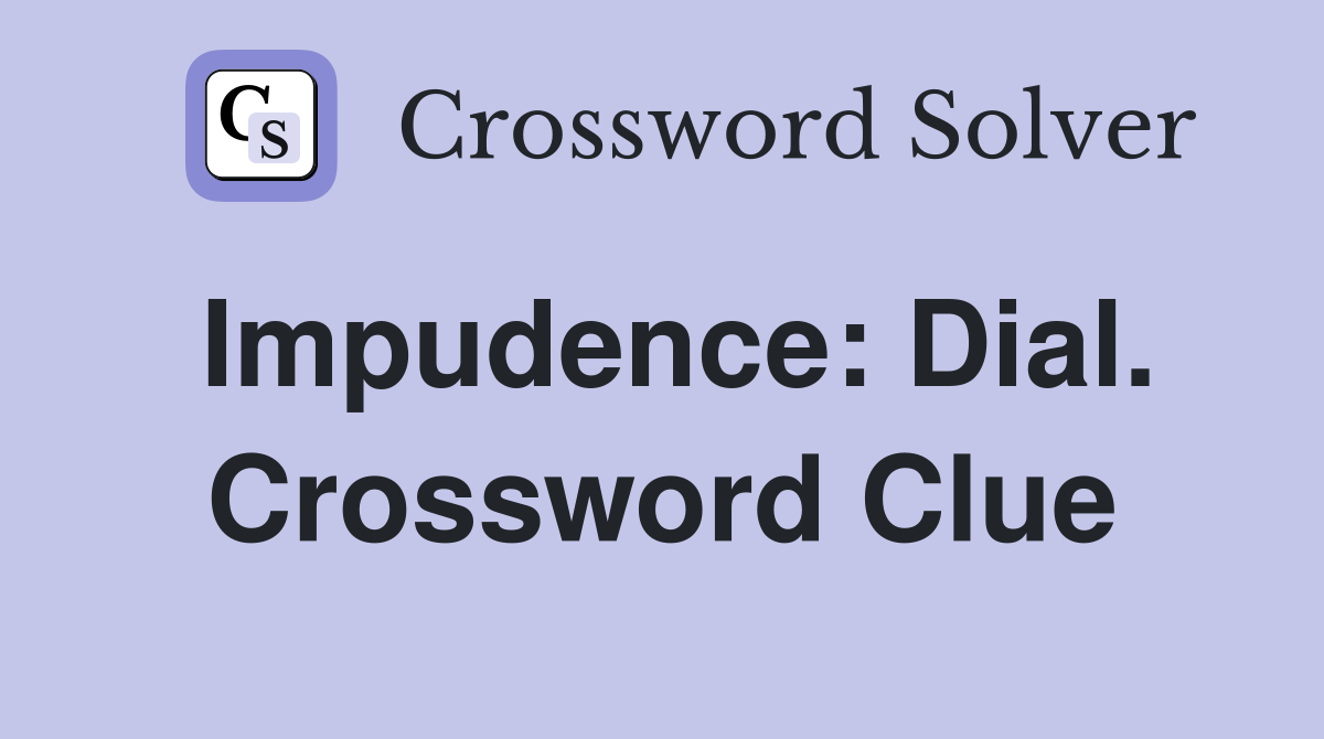 Impudence: Dial. Crossword Clue