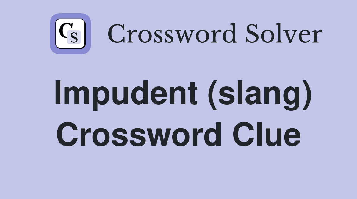 Impudent (slang) Crossword Clue