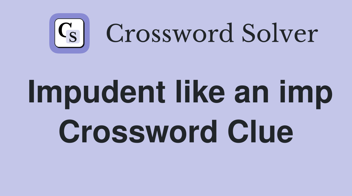 Impudent like an imp Crossword Clue