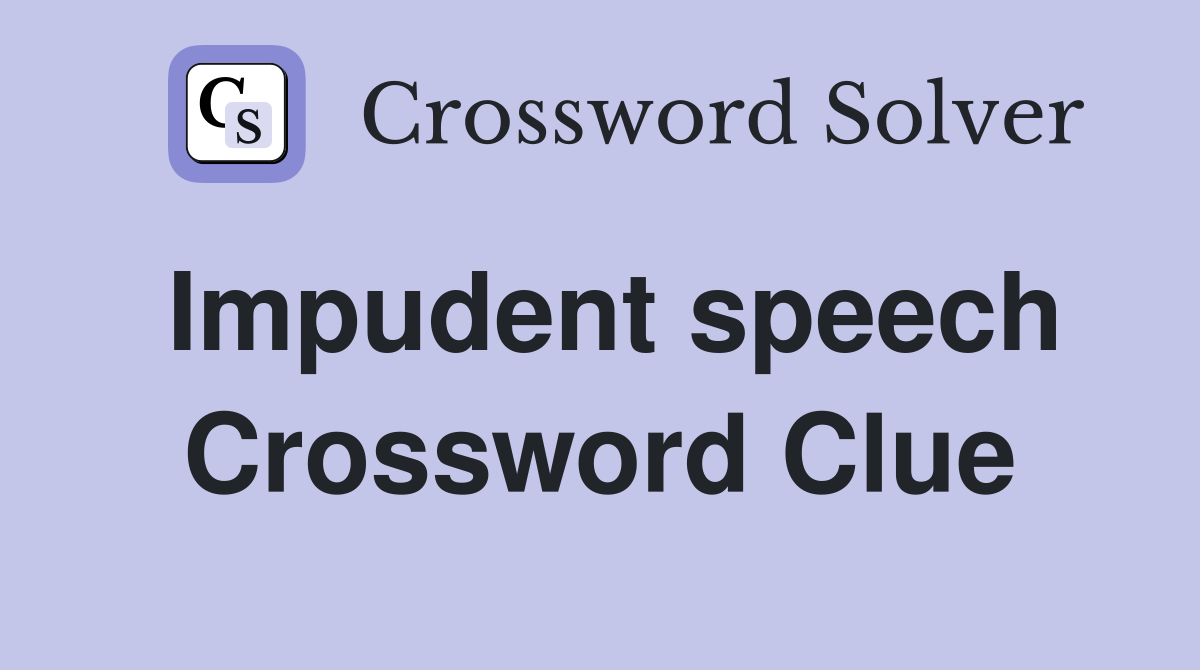 Impudent speech Crossword Clue