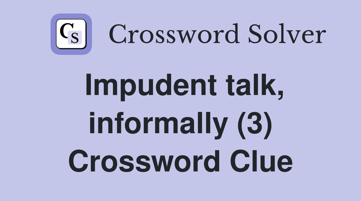 Impudent talk, informally (3) Crossword Clue