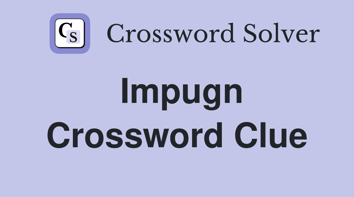 Impugn Crossword Clue