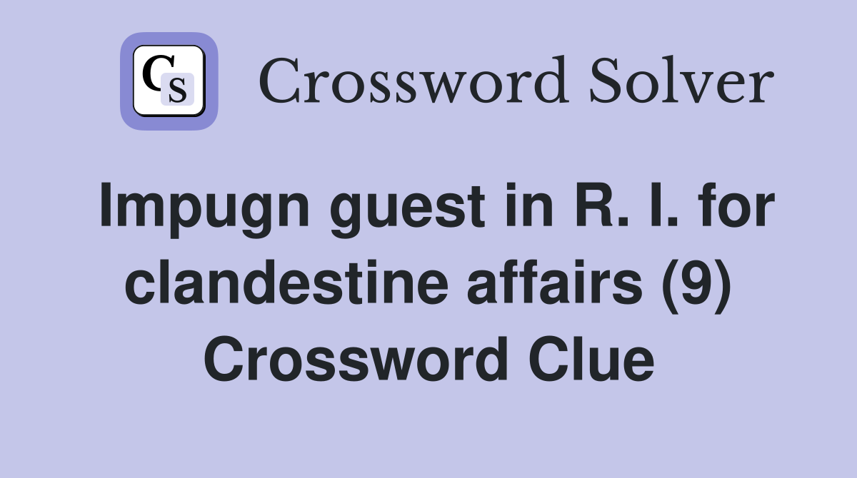 Impugn guest in R. I. for clandestine affairs (9) Crossword Clue