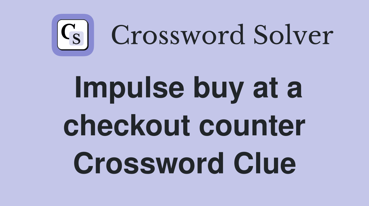 Impulse buy at a checkout counter Crossword Clue