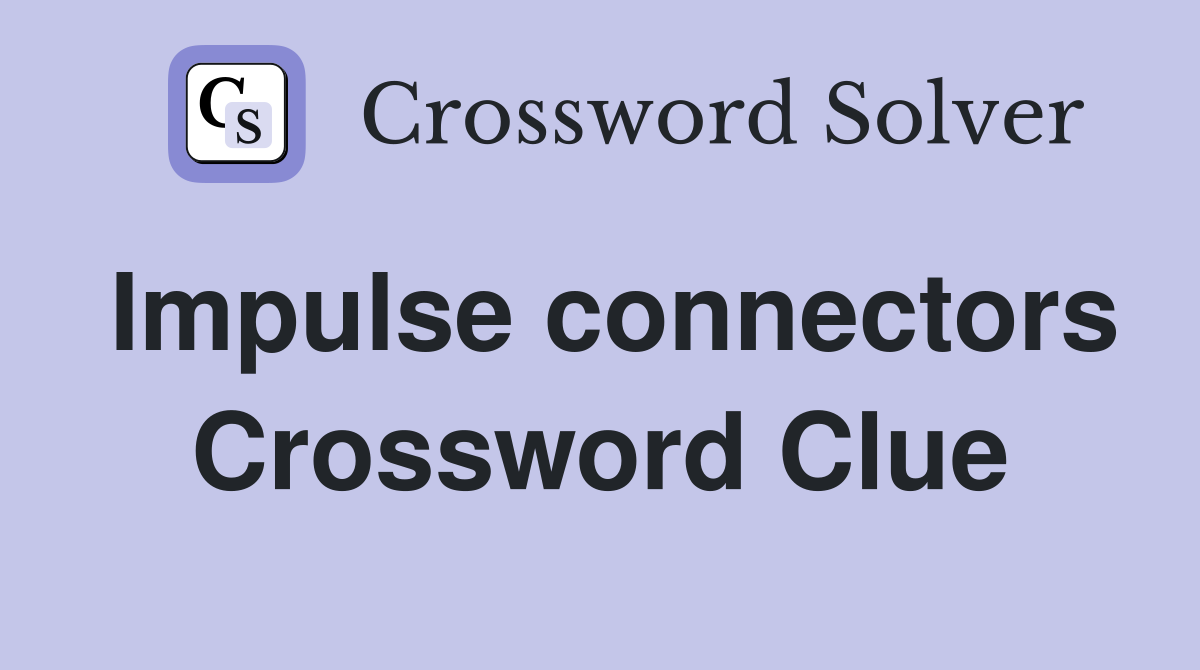 Impulse connectors Crossword Clue