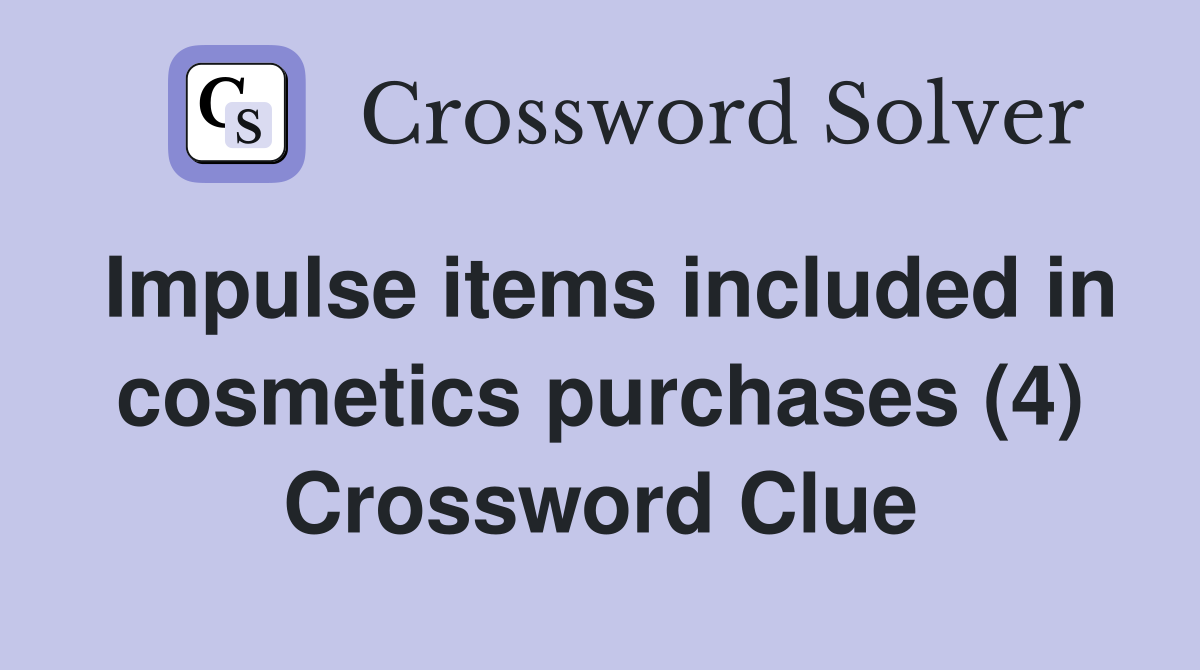Impulse items included in cosmetics purchases (4) Crossword Clue