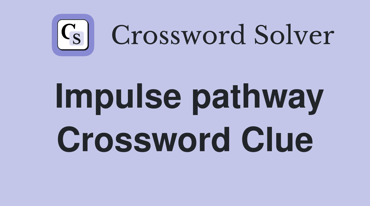 Impulse pathway Crossword Clue