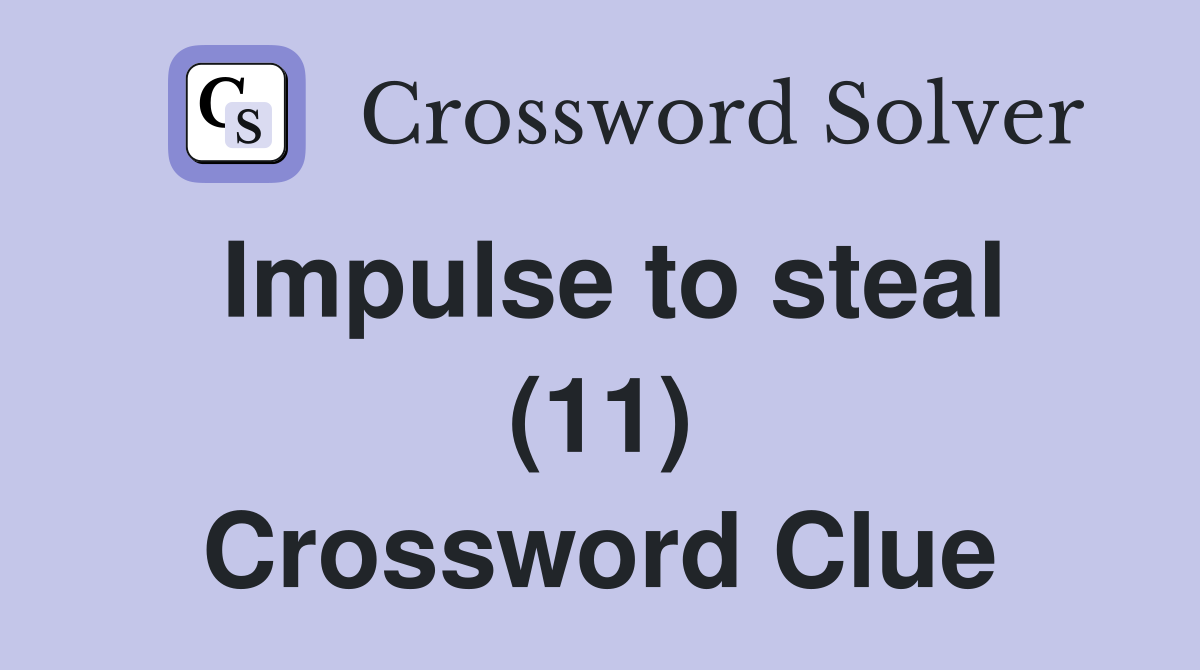 Impulse to steal (11) Crossword Clue