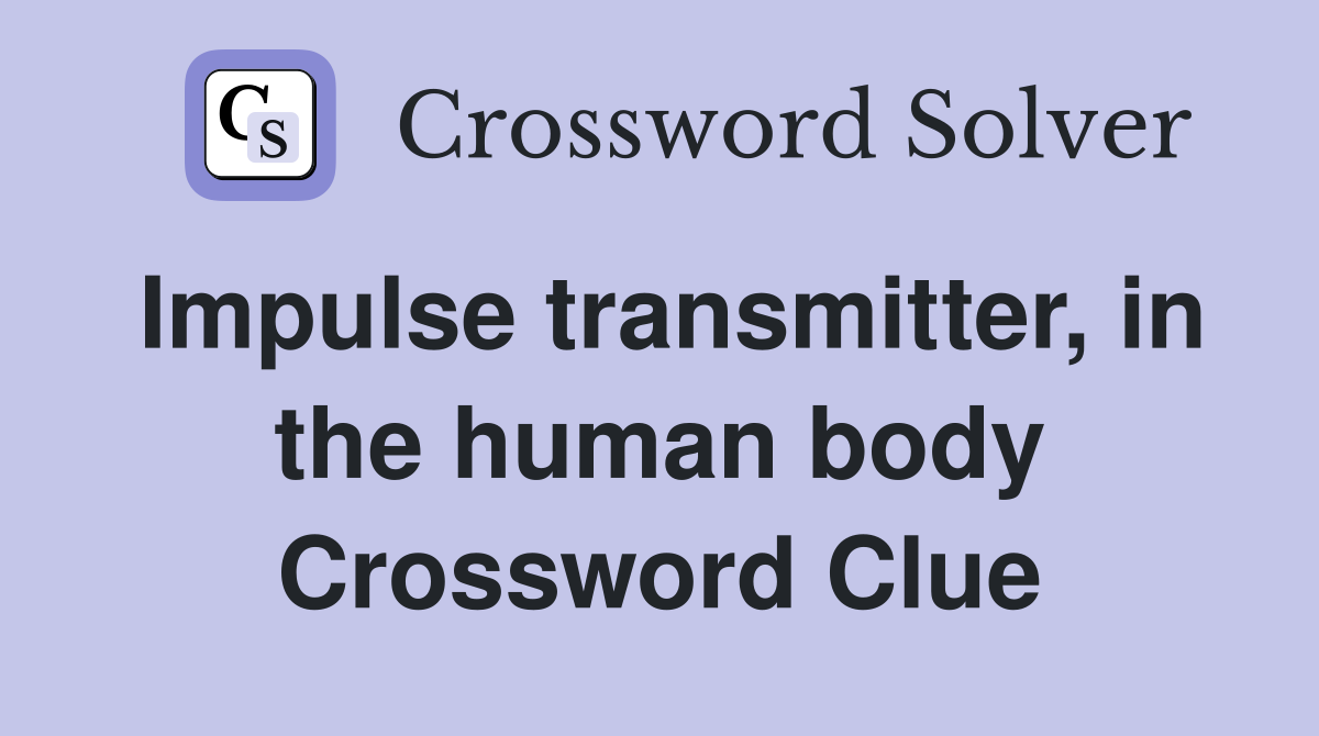 Impulse transmitter, in the human body Crossword Clue
