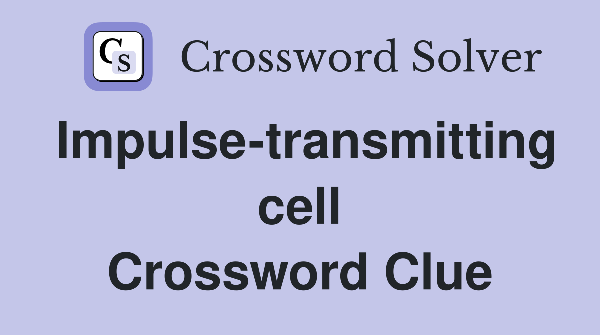 Impulse-transmitting cell Crossword Clue