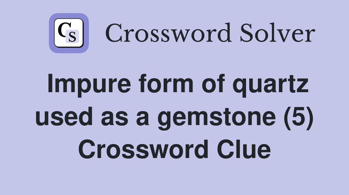 Impure form of quartz used as a gemstone (5) Crossword Clue