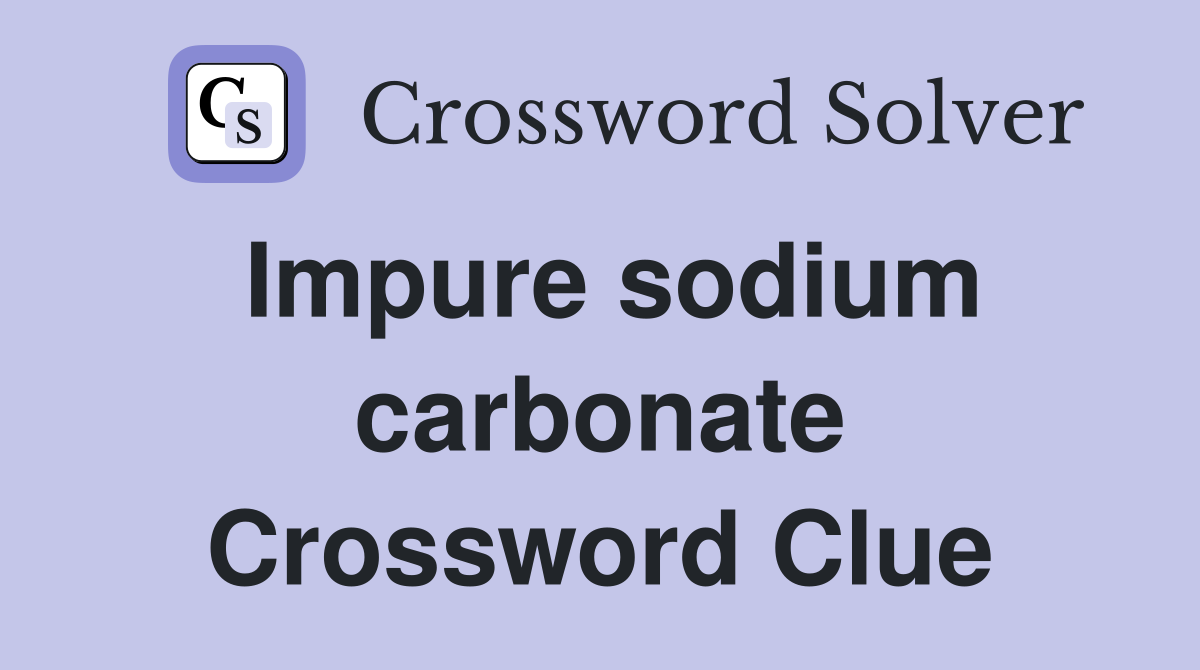Impure sodium carbonate Crossword Clue