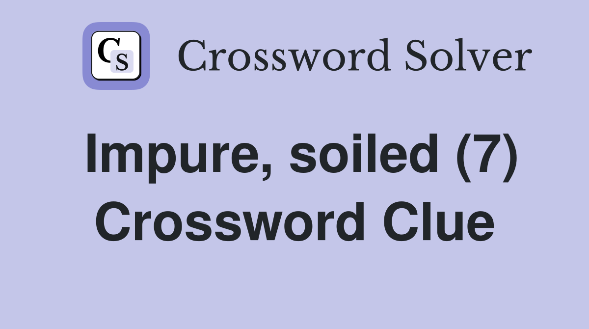 Impure, soiled (7) Crossword Clue
